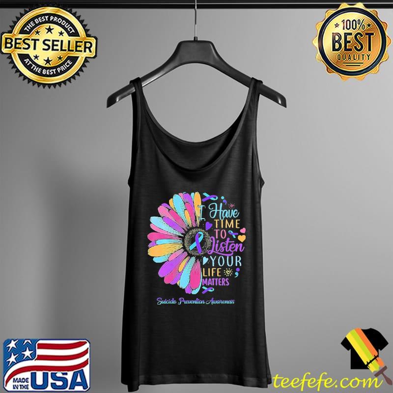 Suicide Prevention Awareness I Have Time To Listen Your Life Shirt Tank Top Suicide Prevention Awareness I Have Time To Listen Your Life Shirt Tank Top