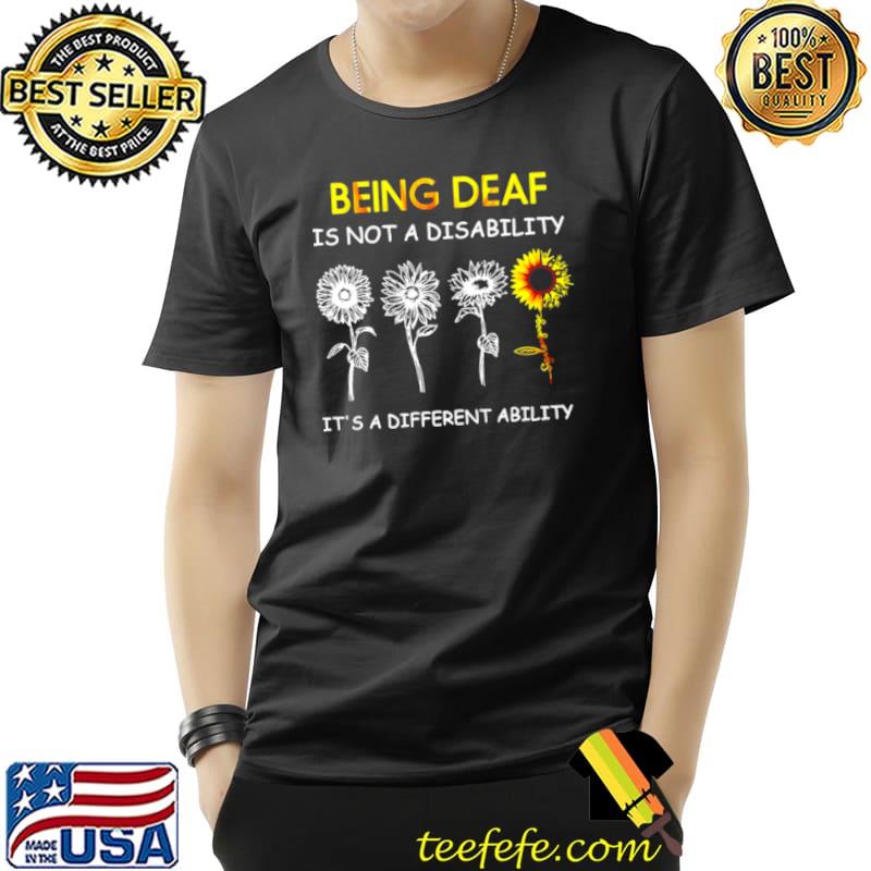 Sunflowers Being Deaf Is Not A Disability It’s A Different Ability Shirt Unisex Sunflowers Being Deaf Is Not A Disability It’s A Different Ability Shirt Unisex