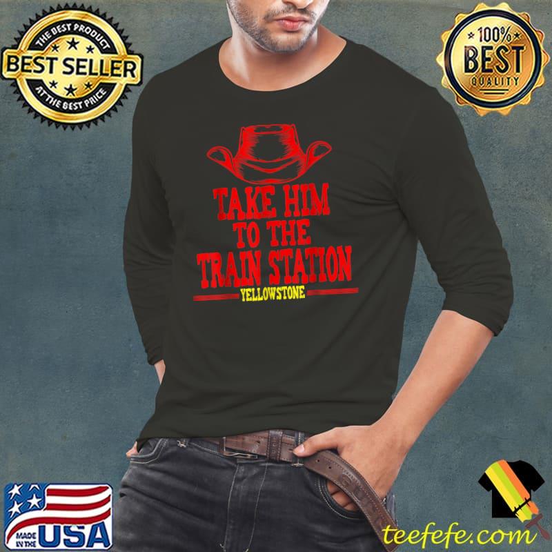 Take Him to the Train Station Yellowstone Stone Apparel T-Shirt Long Sleeve Tee Take Him to the Train Station Yellowstone Stone Apparel T-Shirt Long Sleeve Tee