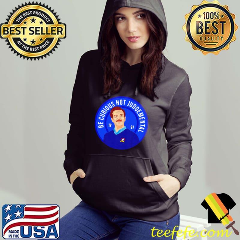 Ted Lasso Be Curious Not Judgmental Shirt Ted Lasso Be Curious Not Judgmental Shirt