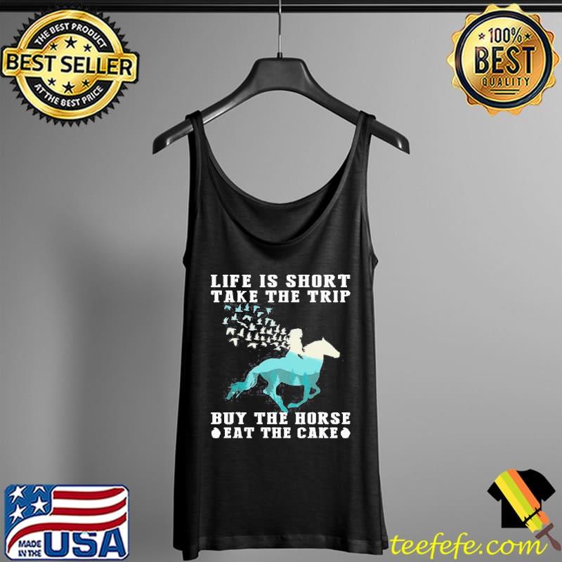 The Girl Life Is Short Take The Trip Buy The Horse Eat The Cake Tank Top The Girl Life Is Short Take The Trip Buy The Horse Eat The Cake Tank Top