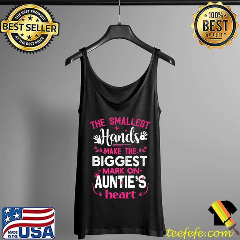 The Smallest Hands Make The Biggest Mark On Auntie's Heart Shirt Tank Top The Smallest Hands Make The Biggest Mark On Auntie's Heart Shirt Tank Top