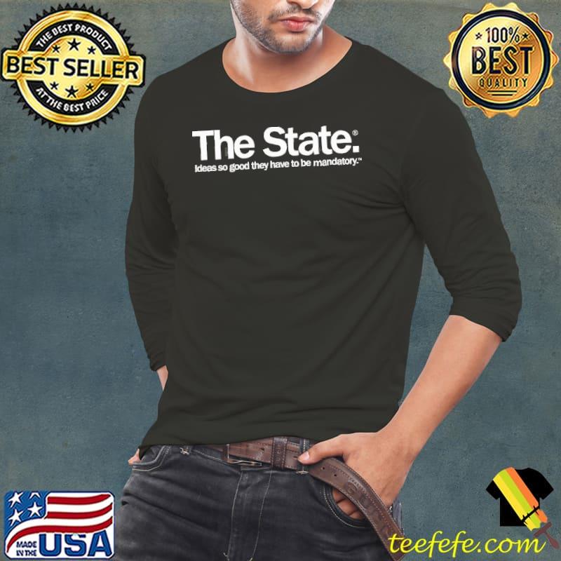 THe State So Good They Have To Be Mandatory Ideas Shirt Long Sleeve Tee THe State So Good They Have To Be Mandatory Ideas Shirt Long Sleeve Tee