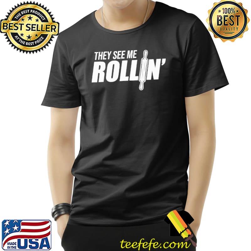 They See Me Rolling Bakers Shirt Unisex They See Me Rolling Bakers Shirt Unisex