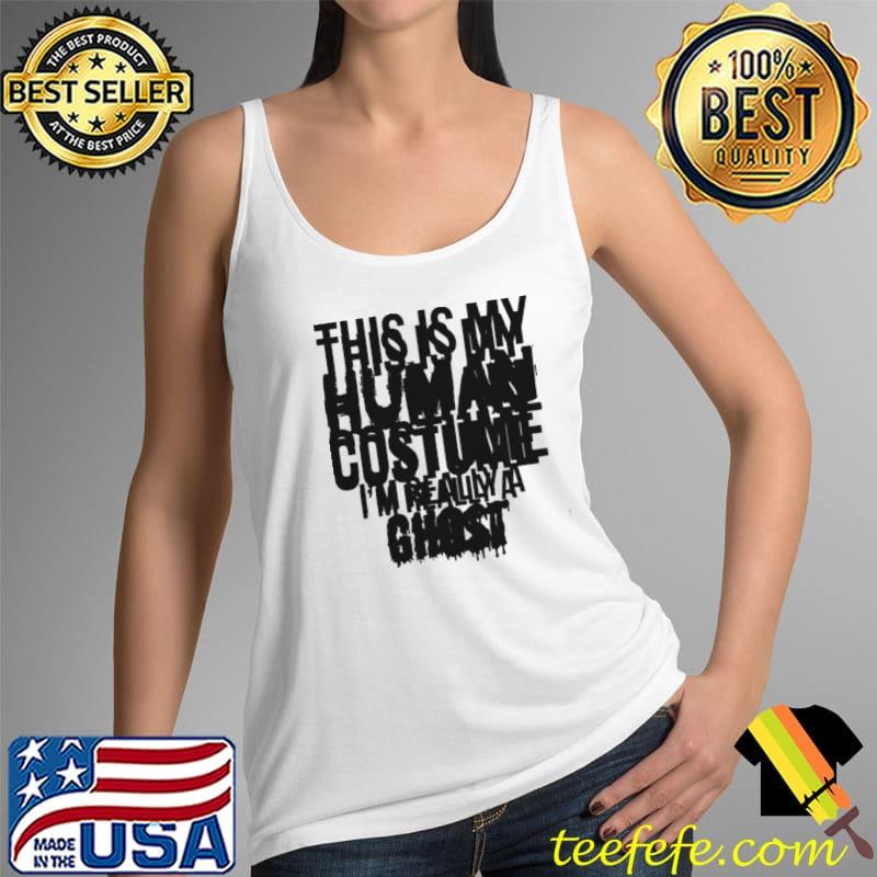 This Is My Human Costume Really A Ghost Halloween Shirt Tank Top This Is My Human Costume Really A Ghost Halloween Shirt Tank Top
