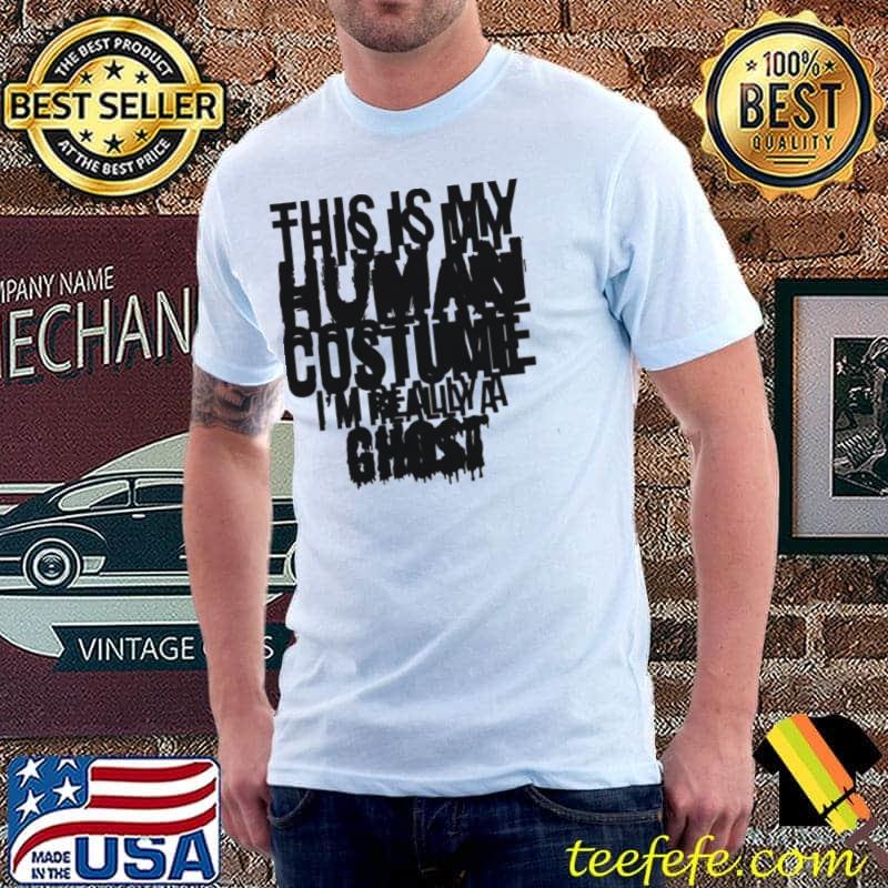 This Is My Human Costume Really A Ghost Halloween Shirt Unisex This Is My Human Costume Really A Ghost Halloween Shirt Unisex