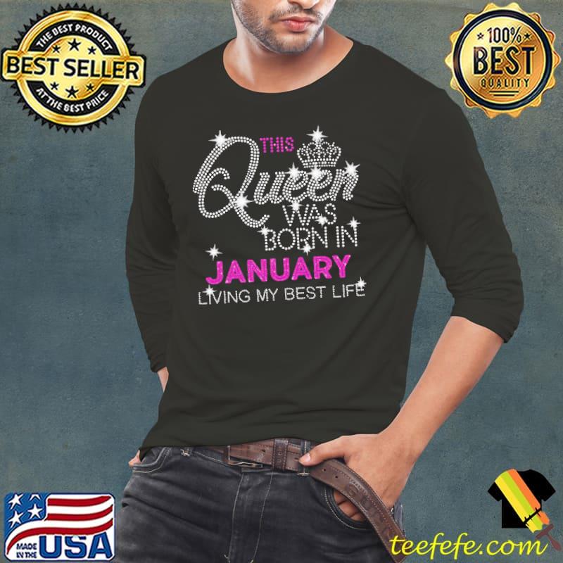 THis Queen Was Born In January Living My Best Life Shirt Long Sleeve Tee THis Queen Was Born In January Living My Best Life Shirt Long Sleeve Tee