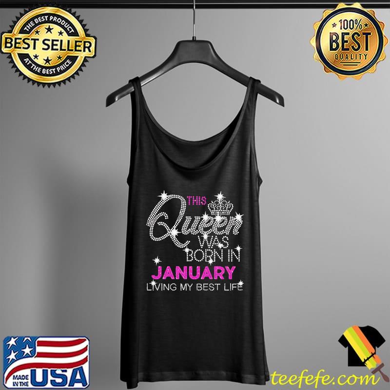 THis Queen Was Born In January Living My Best Life Shirt Tank Top THis Queen Was Born In January Living My Best Life Shirt Tank Top