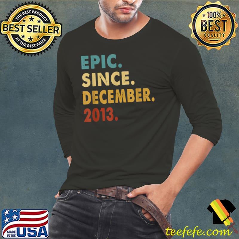 Top 8 Years Old Gifts Epic Since December 2013 8th Birthday T Shirt Long Sleeve Tee Top 8 Years Old Gifts Epic Since December 2013 8th Birthday T Shirt Long Sleeve Tee