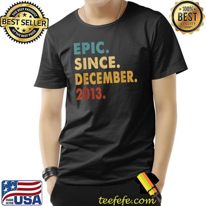 Top 8 Years Old Gifts Epic Since December 2013 8th Birthday T Shirt Unisex Top 8 Years Old Gifts Epic Since December 2013 8th Birthday T Shirt Unisex