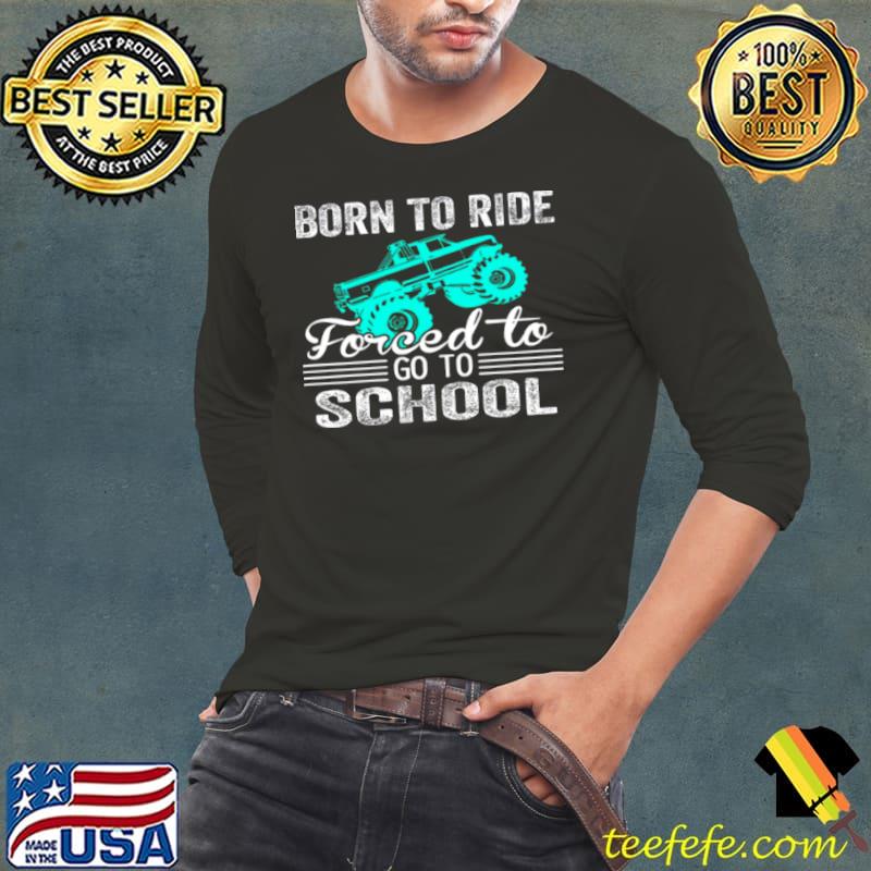 Top Born to ride forced to go to school Long Sleeve Tee Top Born to ride forced to go to school Long Sleeve Tee