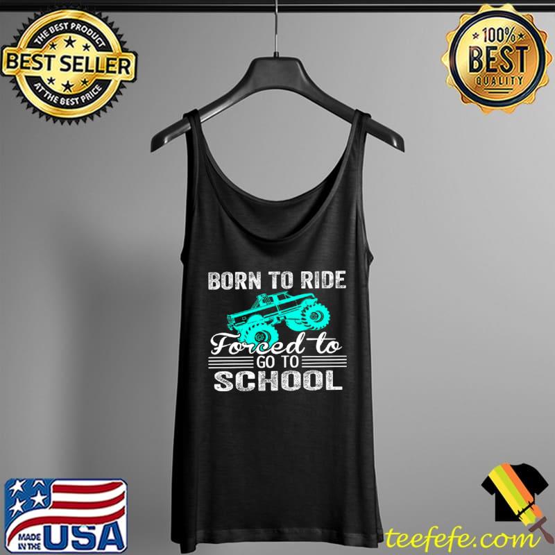 Top Born to ride forced to go to school Tank Top Top Born to ride forced to go to school Tank Top