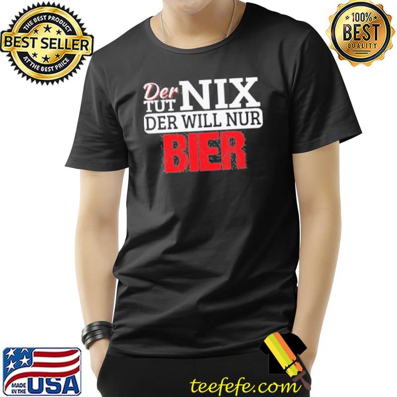 Top Der Tut Nix Der Will Nur Bier Shirt Unisex Top Der Tut Nix Der Will Nur Bier Shirt Unisex