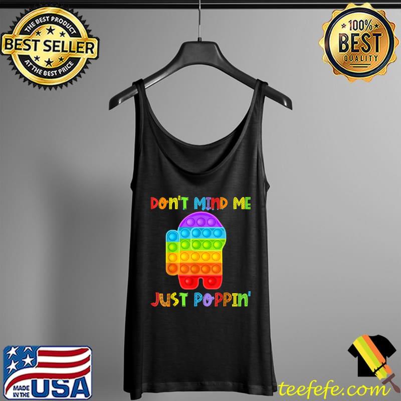 Top Don’t Mind Me Just Poppin’ Funny Pop It Among Toy Fidget T Shirt Tank Top Top Don’t Mind Me Just Poppin’ Funny Pop It Among Toy Fidget T Shirt Tank Top