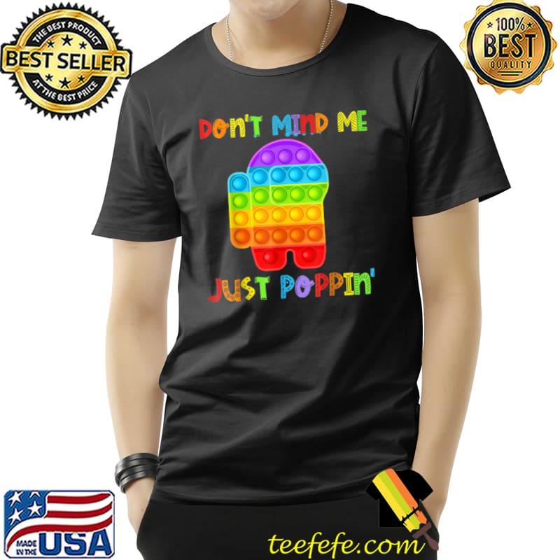 Top Don’t Mind Me Just Poppin’ Funny Pop It Among Toy Fidget T Shirt Unisex Top Don’t Mind Me Just Poppin’ Funny Pop It Among Toy Fidget T Shirt Unisex