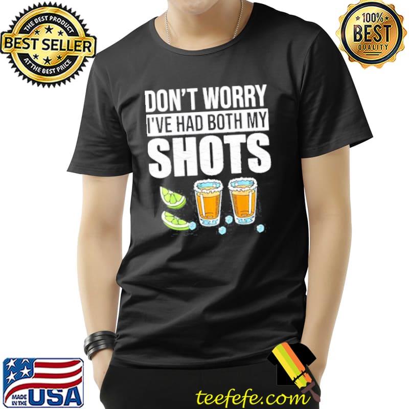 Top Don’t worry I’ve had both my shots Vaccination Tequila T-Shirt Unisex Top Don’t worry I’ve had both my shots Vaccination Tequila T-Shirt Unisex