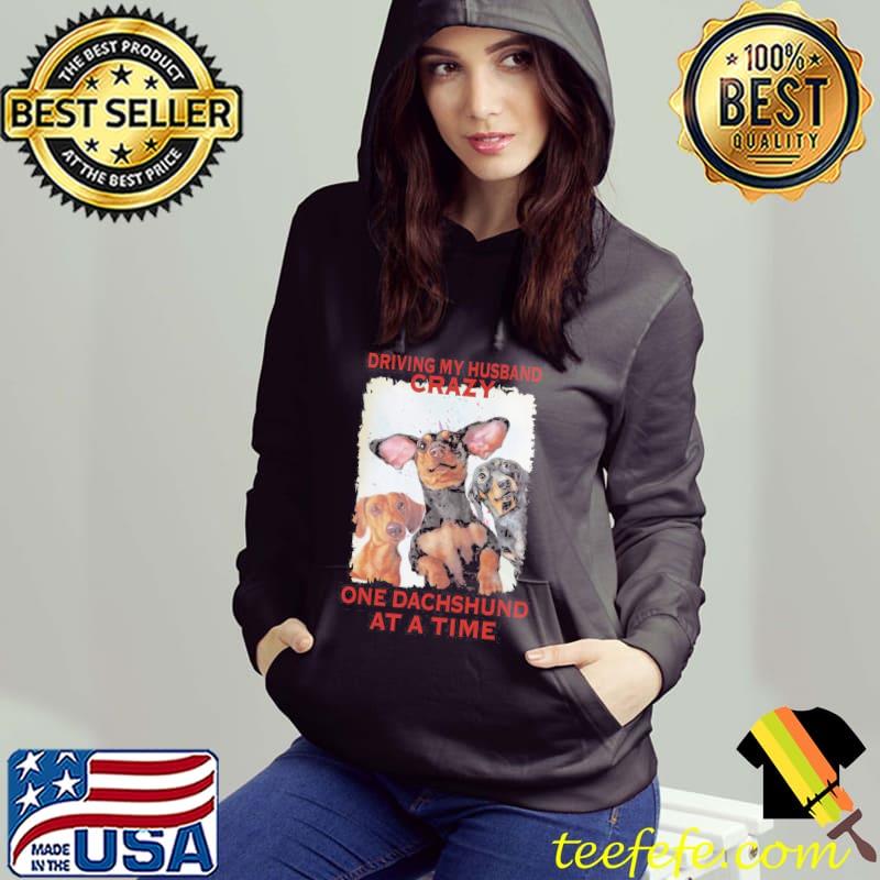 Top Driving My Husband Crazy One Dachshund At A Time Shirt