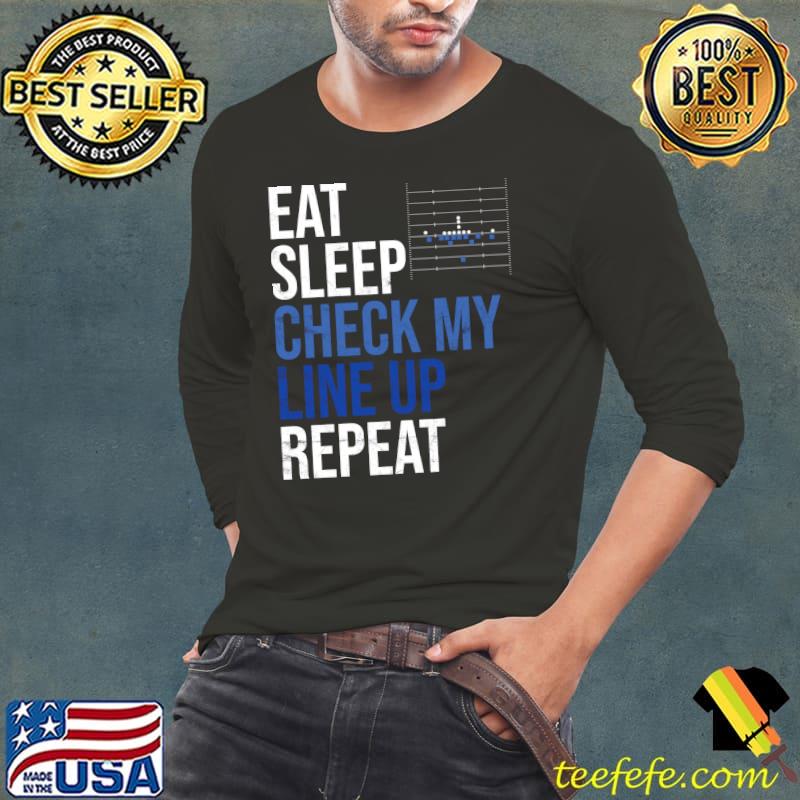 Top Eat Sleep Check My Lineup Repeat Football Life Routine T-Shirt Long Sleeve Tee Top Eat Sleep Check My Lineup Repeat Football Life Routine T-Shirt Long Sleeve Tee