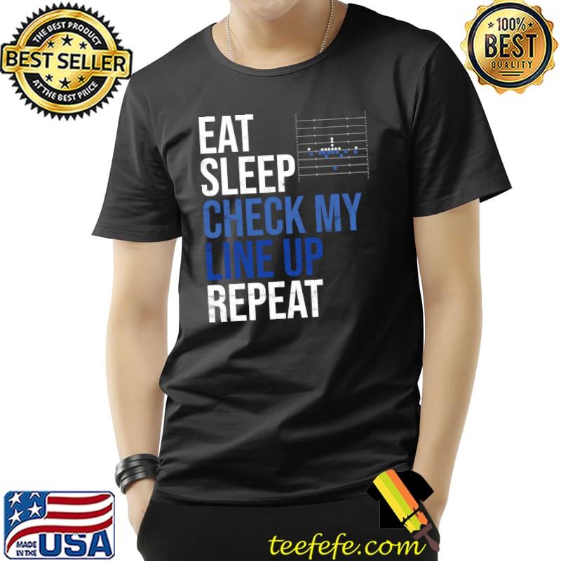 Top Eat Sleep Check My Lineup Repeat Football Life Routine T-Shirt Unisex Top Eat Sleep Check My Lineup Repeat Football Life Routine T-Shirt Unisex