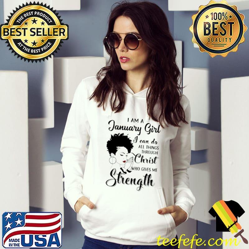 Top I Am a January Girl I Can Do All things Through Christ Who Gives Me Strength Shirt
