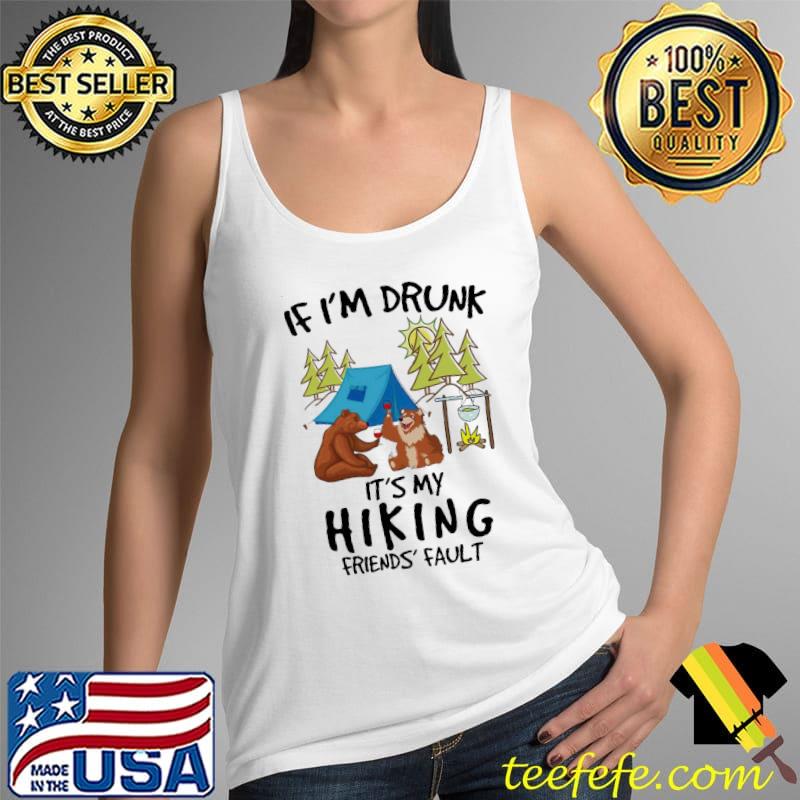 Top If I'm Drunk It's My Hiking Friends Faul Shirt Tank Top Top If I'm Drunk It's My Hiking Friends Faul Shirt Tank Top
