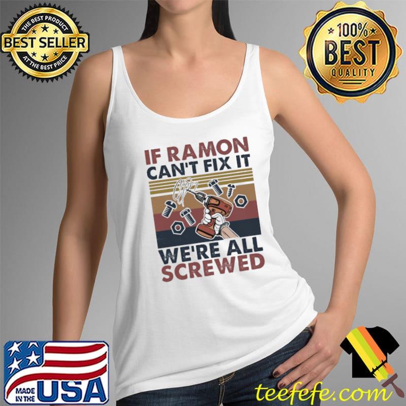 Top If Ramon Can't Fix It We're All Screwed Vintage Shirt Tank Top Top If Ramon Can't Fix It We're All Screwed Vintage Shirt Tank Top