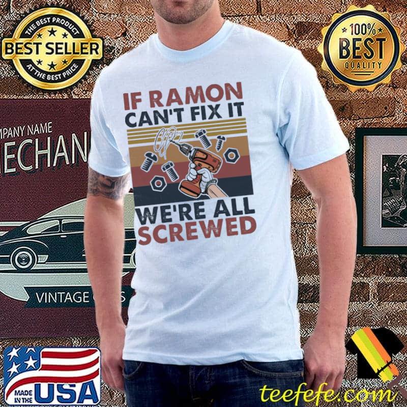 Top If Ramon Can't Fix It We're All Screwed Vintage Shirt Unisex Top If Ramon Can't Fix It We're All Screwed Vintage Shirt Unisex