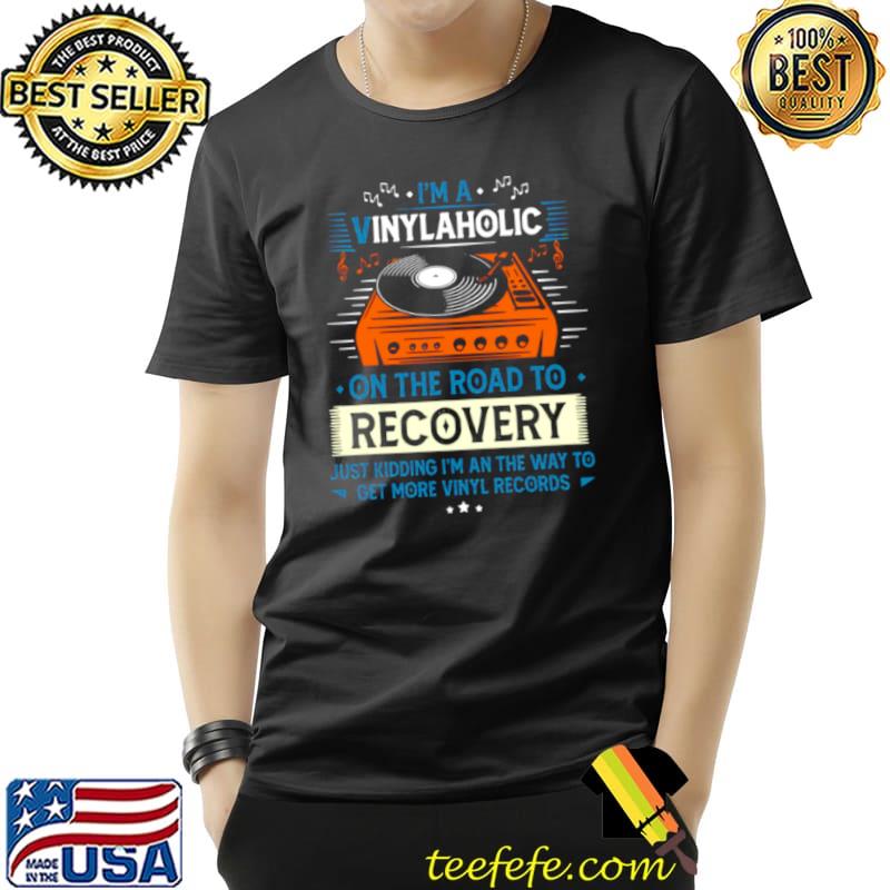 Top I’m A Vinylaholic On The Road To Recovery Shirt Unisex Top I’m A Vinylaholic On The Road To Recovery Shirt Unisex