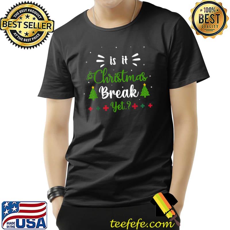 Top Is It Funny Christmas Break Yet Family Tree T-Shirt Unisex Top Is It Funny Christmas Break Yet Family Tree T-Shirt Unisex