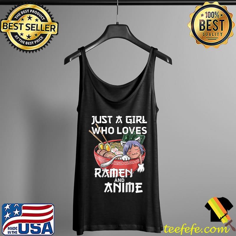 Top Just A Girl Who Loves Anime And Ramen T-Shirt Tank Top Top Just A Girl Who Loves Anime And Ramen T-Shirt Tank Top