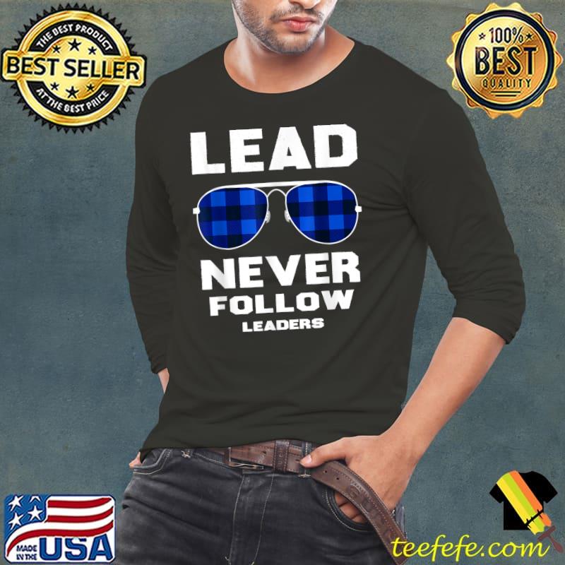 Top lead never follow leaders Shirt Leader Boss T-Shirt Long Sleeve Tee Top lead never follow leaders Shirt Leader Boss T-Shirt Long Sleeve Tee