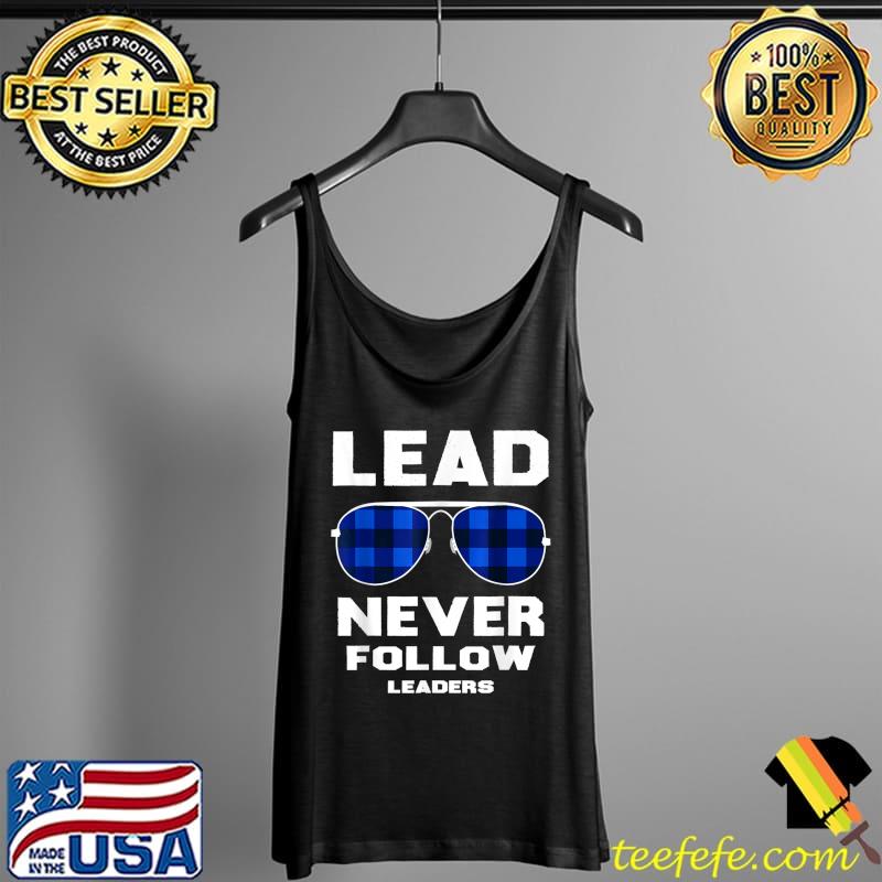 Top lead never follow leaders Shirt Leader Boss T-Shirt Tank Top Top lead never follow leaders Shirt Leader Boss T-Shirt Tank Top