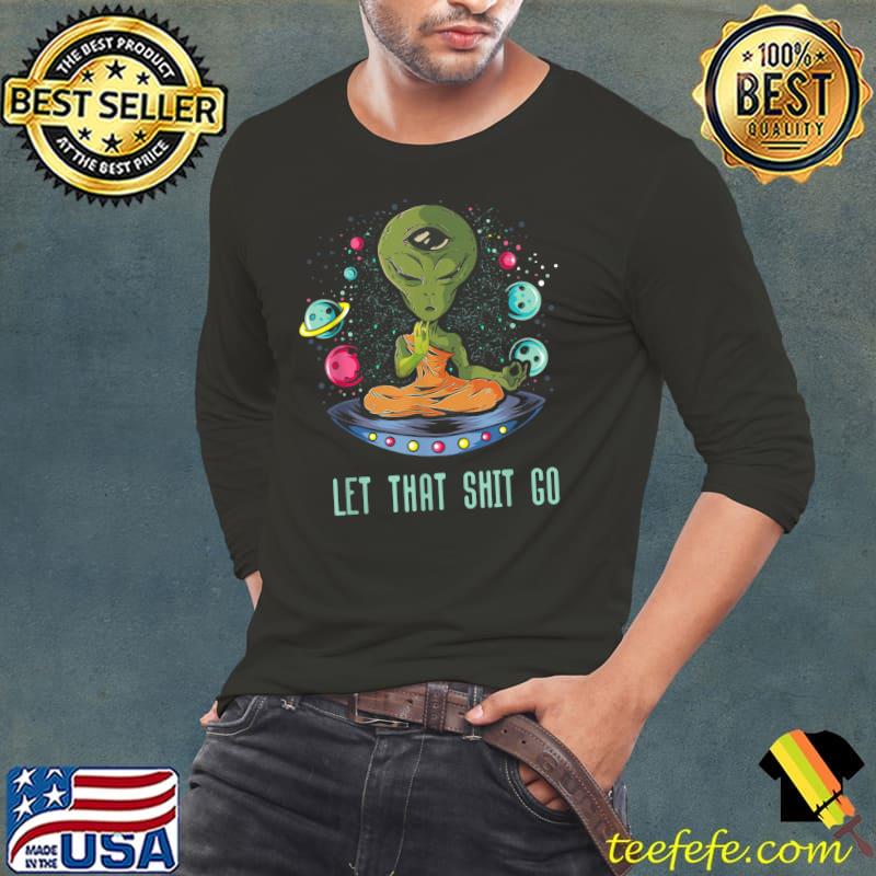 Top Let That Shit-Go Alien Buddha Idea Meditation T-Shirt Long Sleeve Tee Top Let That Shit-Go Alien Buddha Idea Meditation T-Shirt Long Sleeve Tee