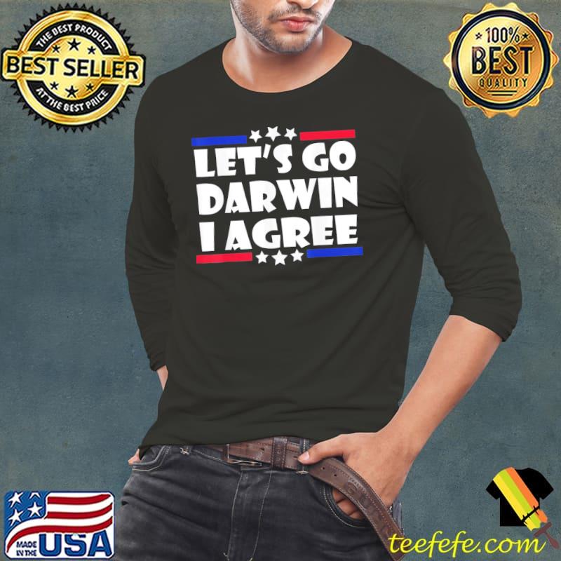 Top Lets Go Darwin I Agree T-Shirt Long Sleeve Tee Top Lets Go Darwin I Agree T-Shirt Long Sleeve Tee