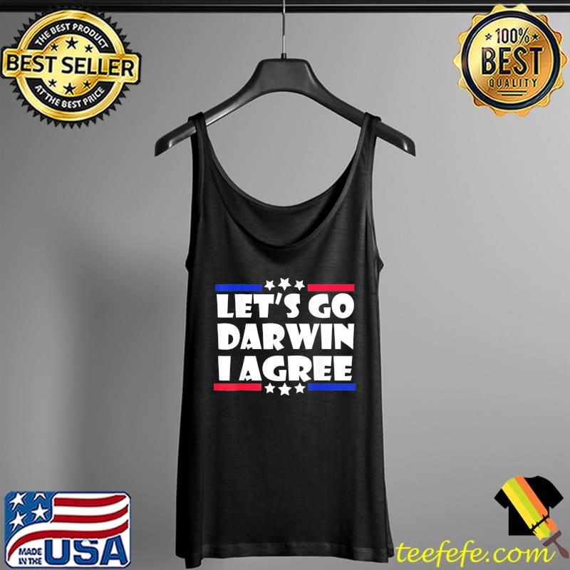 Top Lets Go Darwin I Agree T-Shirt Tank Top Top Lets Go Darwin I Agree T-Shirt Tank Top