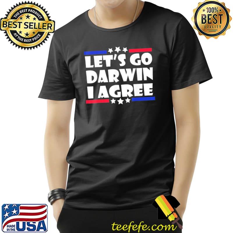 Top Lets Go Darwin I Agree T-Shirt Unisex Top Lets Go Darwin I Agree T-Shirt Unisex