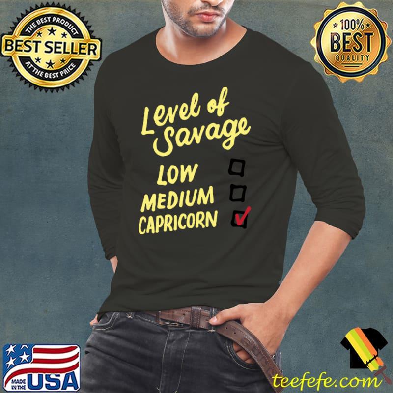 Top Level Of Savage Low Medium Capricorn Gift Novelty Birthday T-Shirt Long Sleeve Tee Top Level Of Savage Low Medium Capricorn Gift Novelty Birthday T-Shirt Long Sleeve Tee