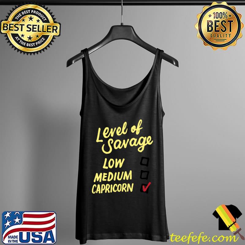 Top Level Of Savage Low Medium Capricorn Gift Novelty Birthday T-Shirt Tank Top Top Level Of Savage Low Medium Capricorn Gift Novelty Birthday T-Shirt Tank Top