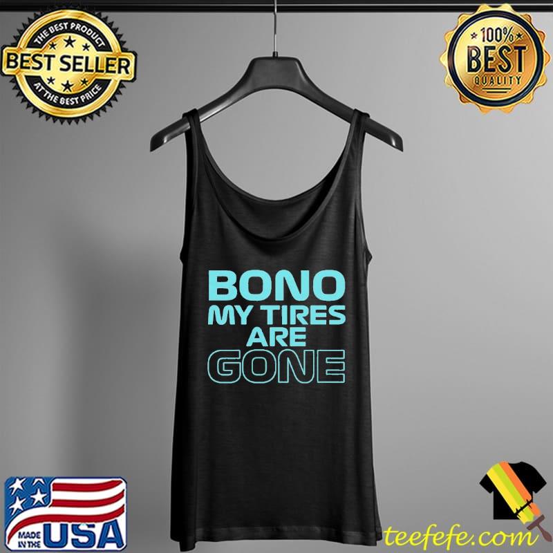 Top Lewis Hamilton Bono My Tires are Gone Shirt Tank Top Top Lewis Hamilton Bono My Tires are Gone Shirt Tank Top