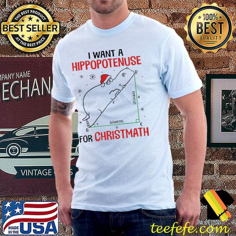 Top Math Lovers I Want A Hippopotenuse For Christmath Shirt Unisex Top Math Lovers I Want A Hippopotenuse For Christmath Shirt Unisex