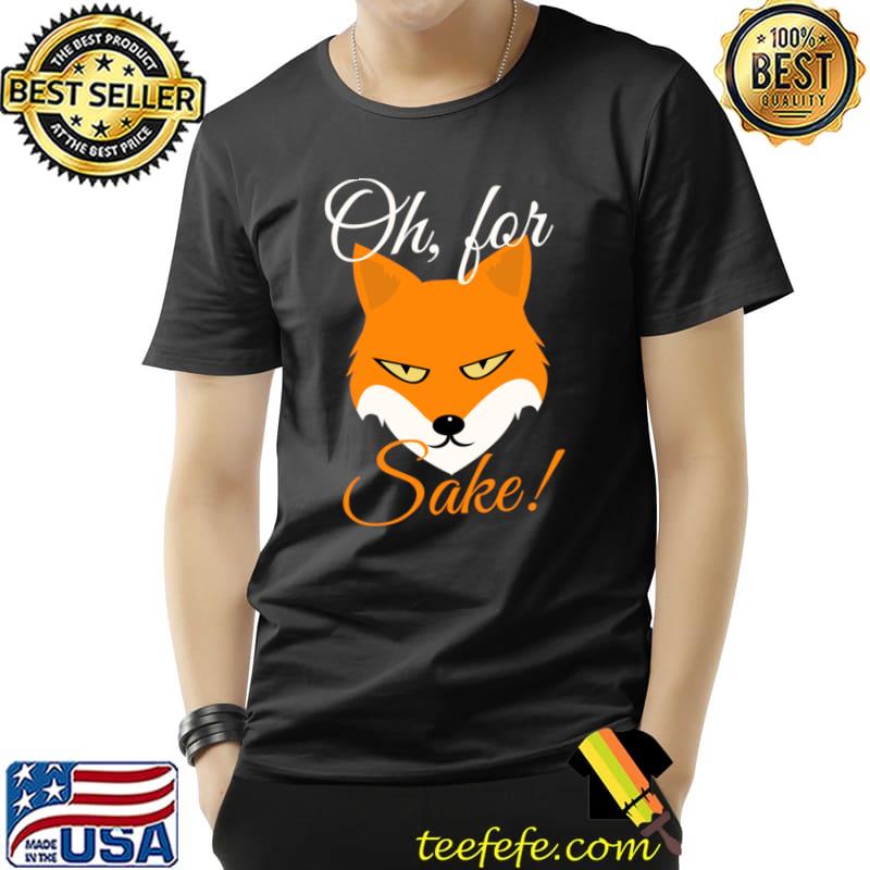 Top Oh for Fox Sake T- Unisex Top Oh for Fox Sake T- Unisex