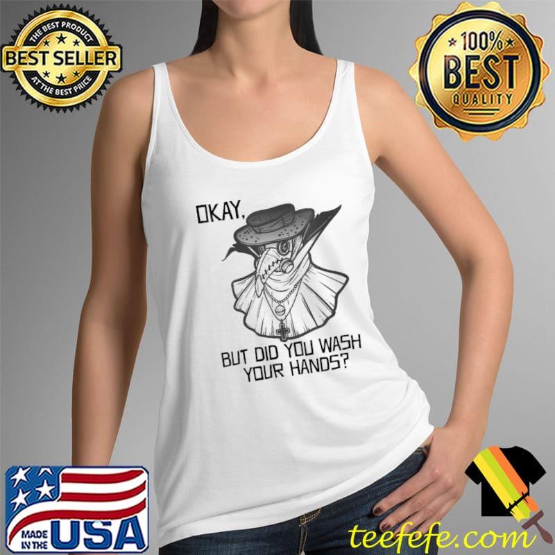 Top Okay but did you wash Plague Doctor Wash Your Hands Graphic T-Shirt Tank Top Top Okay but did you wash Plague Doctor Wash Your Hands Graphic T-Shirt Tank Top