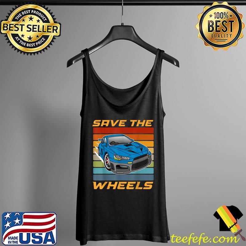 Top Save Thes Wheels Custom Car Pun Curbs Rim Rimstone skyline T-Shirt Tank Top Top Save Thes Wheels Custom Car Pun Curbs Rim Rimstone skyline T-Shirt Tank Top