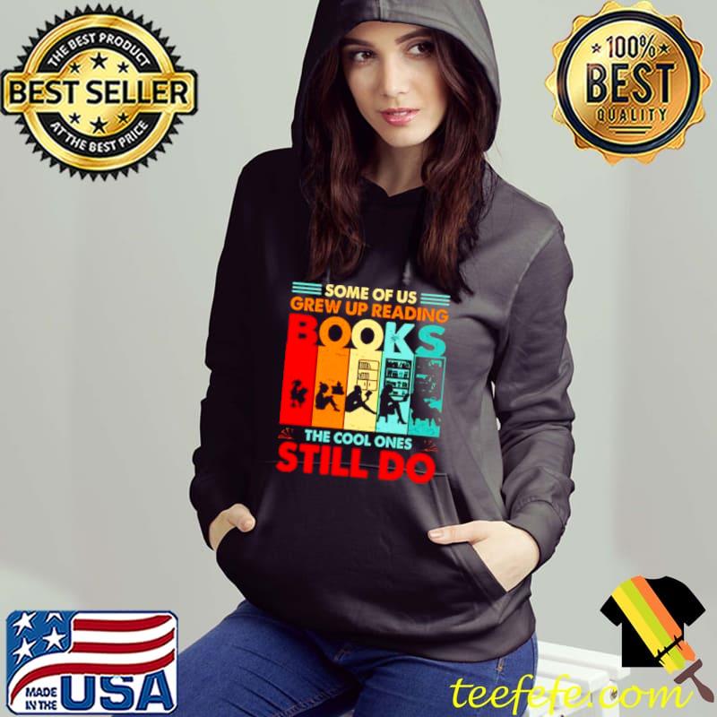 Top Some of us grew up reading books the cool ones still do vintage shirt