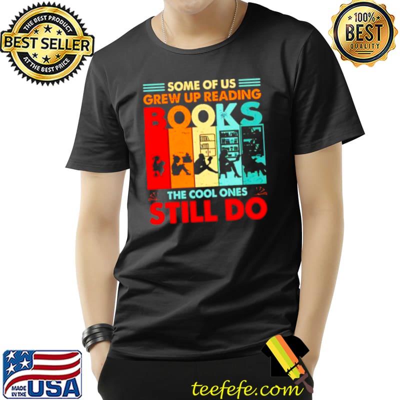 Top Some of us grew up reading books the cool ones still do vintage Unisex Top Some of us grew up reading books the cool ones still do vintage Unisex