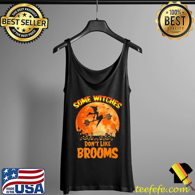 Top Some Witches Don't Like Brooms Halloween Shirt Tank Top Top Some Witches Don't Like Brooms Halloween Shirt Tank Top
