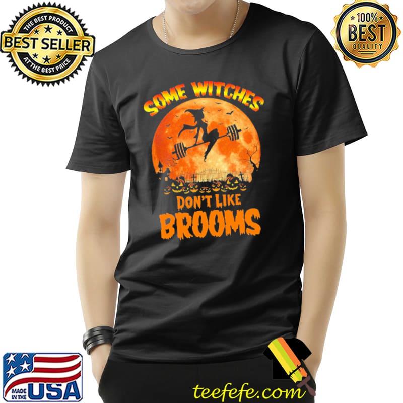 Top Some Witches Don't Like Brooms Halloween Shirt Unisex Top Some Witches Don't Like Brooms Halloween Shirt Unisex