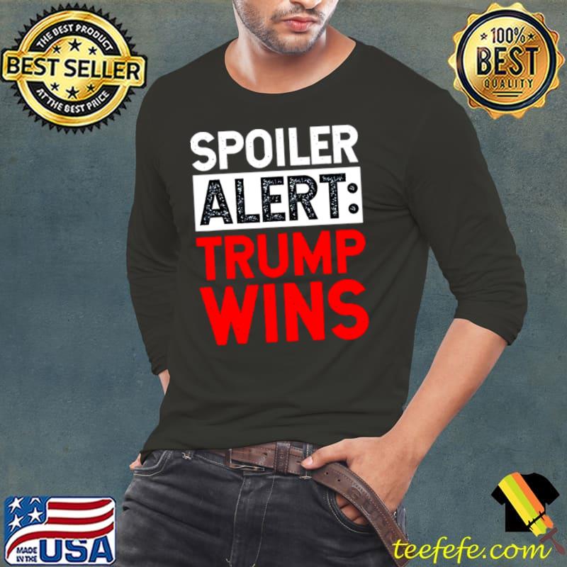 Top Spoiler alert Trump wins Long Sleeve Tee Top Spoiler alert Trump wins Long Sleeve Tee