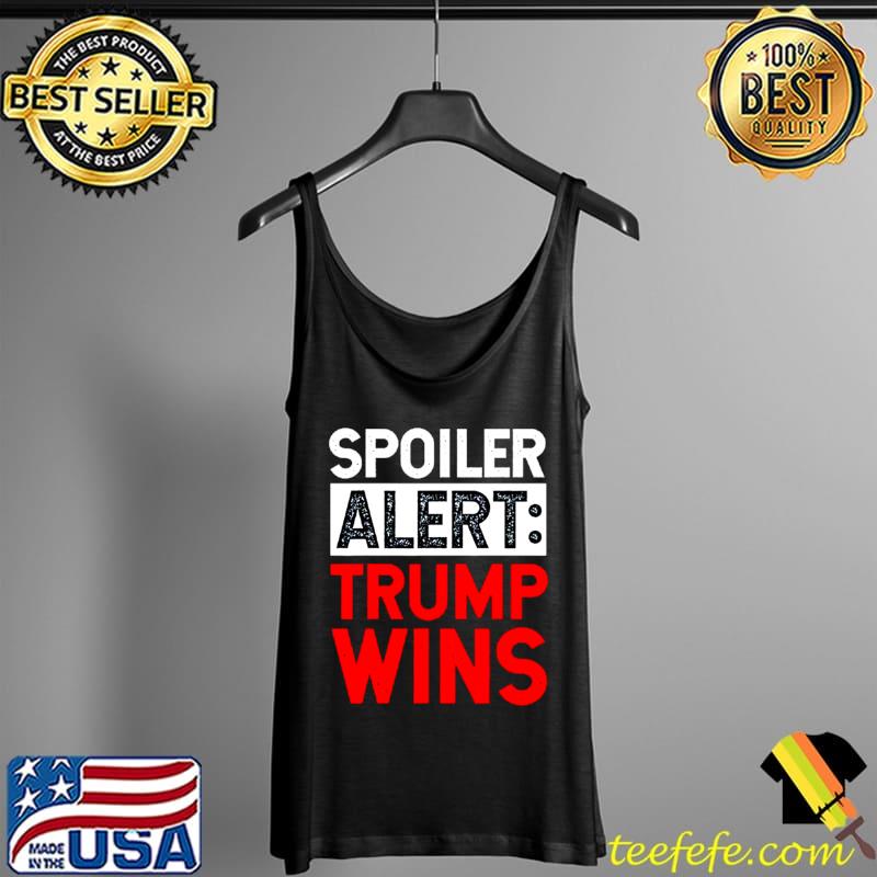Top Spoiler alert Trump wins Tank Top Top Spoiler alert Trump wins Tank Top
