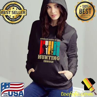 Top Stress Is Caused By Not Hunting Enough T-Shirt